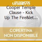 Cooper Temple Clause - Kick Up The Fire&let The Flame cd musicale di COOPER TEMPLE CLAUSE