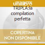 TRIPLA:la compilation perfetta cd musicale di ARTISTI VARI