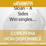 Sloan - A Sides Win:singles 1992-2005 (2 C) cd musicale di Sloan
