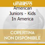 American Juniors - Kids In America cd musicale di American Juniors