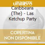 Caribbeans (The) - Las Ketchup Party cd musicale di Caribbeans (The)