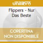 Flippers - Nur Das Beste cd