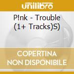 P!nk - Trouble (1+ Tracks)S) cd musicale di Pink