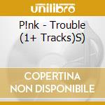 P!nk - Trouble (1+ Tracks)S) cd