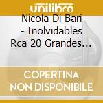 Nicola Di Bari - Inolvidables Rca 20 Grandes Ex cd musicale di Nicola Di Bari