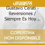 Gustavo Cerati - Reversiones / Siempre Es Hoy ( cd