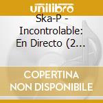 Ska-P - Incontrolable: En Directo (2 Cd) cd