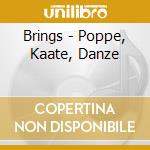 Brings - Poppe, Kaate, Danze cd musicale di Brings