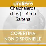Chalchaleros (Los) - Alma Saltena cd musicale di Chalchaleros Los