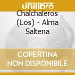 Chalchaleros (Los) - Alma Saltena cd
