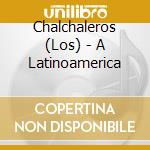 Chalchaleros (Los) - A Latinoamerica cd
