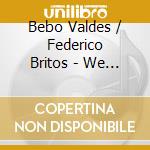 Bebo Valdes / Federico Britos - We Could Make Such Beautiful Music Together