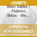 Bebo Valdes / Federico Britos - We Could Make Such Beautiful Music Together cd