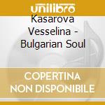 Kasarova Vesselina - Bulgarian Soul