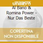 Al Bano & Romina Power - Nur Das Beste cd musicale di Albano & romina power