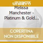 Melissa Manchester - Platinum & Gold Collection cd musicale di Melissa Manchester