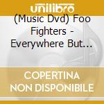 (Music Dvd) Foo Fighters - Everywhere But Home cd musicale