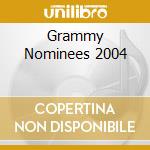 Grammy Nominees 2004 cd musicale di ARTISTI VARI