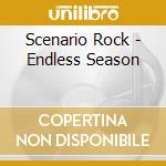 Scenario Rock - Endless Season cd musicale di Scenario Rock