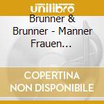 Brunner & Brunner - Manner Frauen Leidenschaft (New Edition) cd musicale di Brunner & Brunner