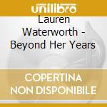 Lauren Waterworth - Beyond Her Years cd
