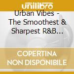 Urban Vibes - The Smoothest & Sharpest R&B Sounds cd