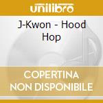 J-Kwon - Hood Hop cd musicale di J
