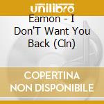 Eamon - I Don'T Want You Back (Cln) cd