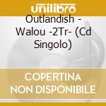 Outlandish - Walou -2Tr- (Cd Singolo) cd