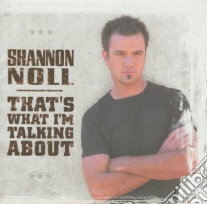 Shannon Noll - That's What I'm Talking About cd musicale di Shannon Noll