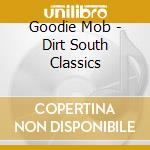 Goodie Mob - Dirt South Classics cd musicale di Goodie Mob