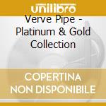 Verve Pipe - Platinum & Gold Collection cd musicale di Verve Pipe
