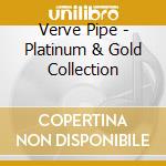 Verve Pipe - Platinum & Gold Collection cd