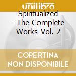 Spiritualized - The Complete Works Vol. 2 cd musicale di ARTISTI VARI