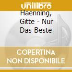 Haenning, Gitte - Nur Das Beste cd musicale di Haenning, Gitte