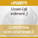Uoaei-(gli indiment.) cd