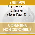 Flippers - 35 Jahre-ein Leben Fuer D (2 Cd) cd musicale di Flippers