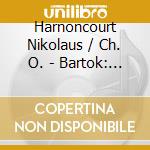 Harnoncourt Nikolaus / Ch. O. - Bartok: Orchestral Works cd musicale di Nikolau Harnoncourt