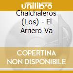 Chalchaleros (Los) - El Arriero Va cd