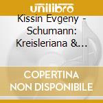 Kissin Evgeny - Schumann: Kreisleriana & Fanta cd