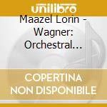 Maazel Lorin - Wagner: Orchestral Works cd musicale di Maazel Lorin