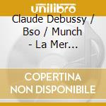 Claude Debussy / Bso / Munch - La Mer (Rmst) cd musicale di Debussy / Bso / Munch