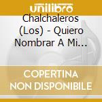 Chalchaleros (Los) - Quiero Nombrar A Mi Pago cd