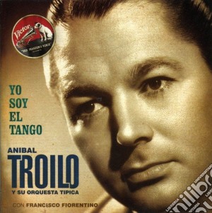 Anibal Troilo - Yo Soy El Tango cd musicale di Anibal Troilo