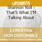 Shannon Noll - That'S What I'M Talking About cd musicale di Shannon Noll