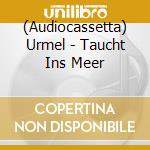 (Audiocassetta) Urmel - Taucht Ins Meer cd musicale