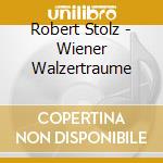 Robert Stolz - Wiener Walzertraume cd musicale di Robert Stolz