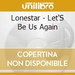 Lonestar - Let'S Be Us Again cd