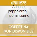 Adriano pappalardo - ricominciamo cd