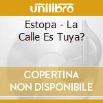 Estopa - La Calle Es Tuya? cd musicale di Estopa